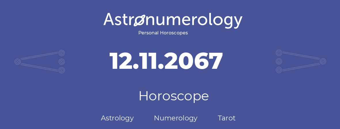 Horoscope for birthday (born day): 12.11.2067 (November 12, 2067)