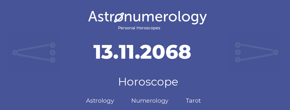 Horoscope for birthday (born day): 13.11.2068 (November 13, 2068)