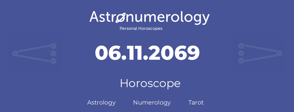 Horoscope for birthday (born day): 06.11.2069 (November 6, 2069)