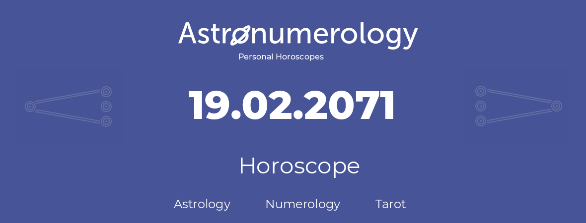 Horoscope for birthday (born day): 19.02.2071 (February 19, 2071)