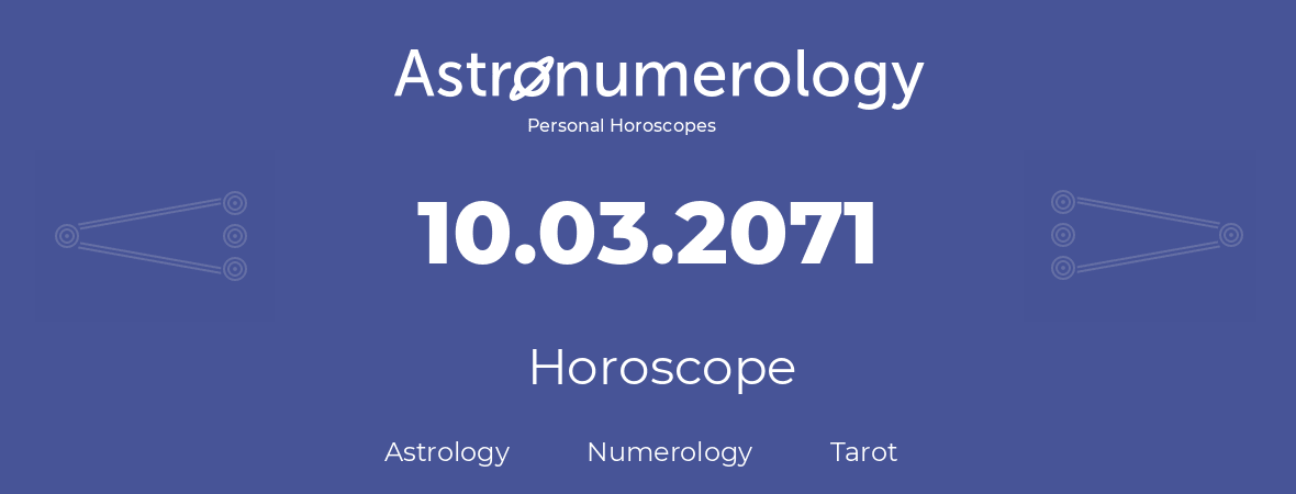 Horoscope for birthday (born day): 10.03.2071 (March 10, 2071)