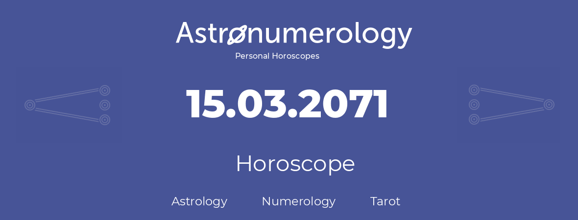 Horoscope for birthday (born day): 15.03.2071 (March 15, 2071)