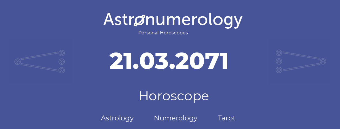 Horoscope for birthday (born day): 21.03.2071 (March 21, 2071)