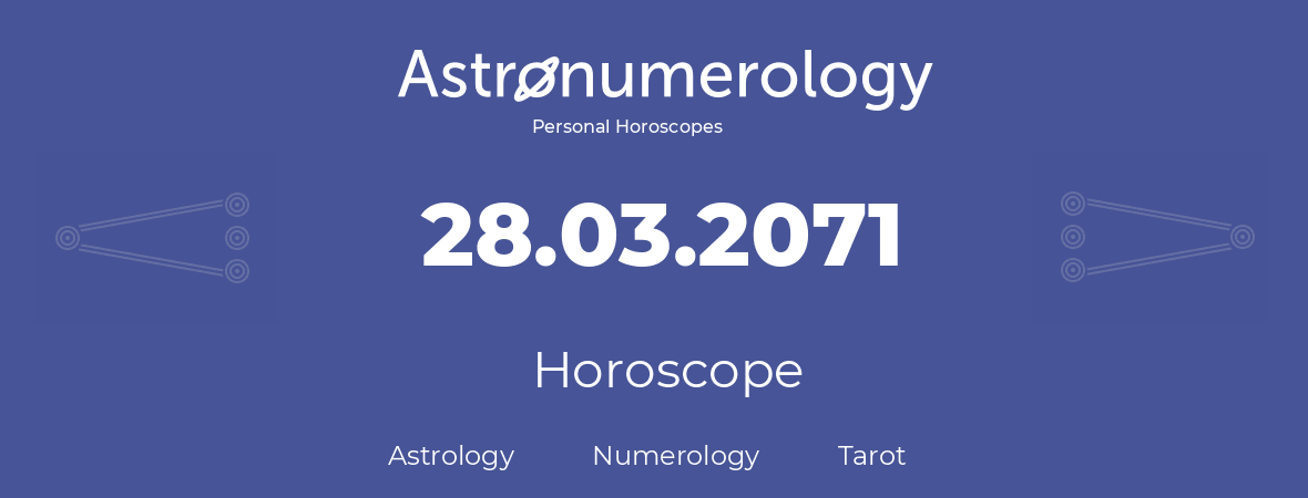 Horoscope for birthday (born day): 28.03.2071 (March 28, 2071)