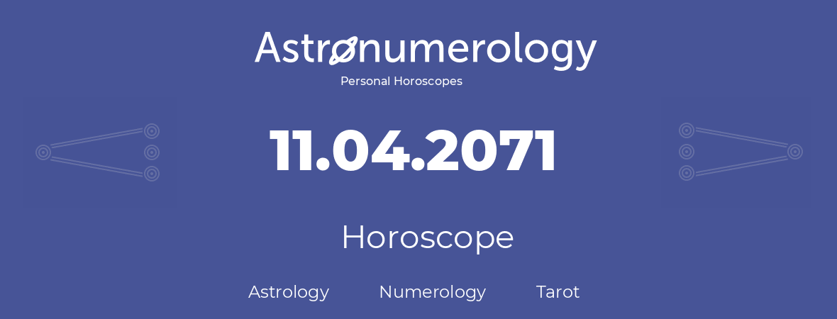 Horoscope for birthday (born day): 11.04.2071 (April 11, 2071)