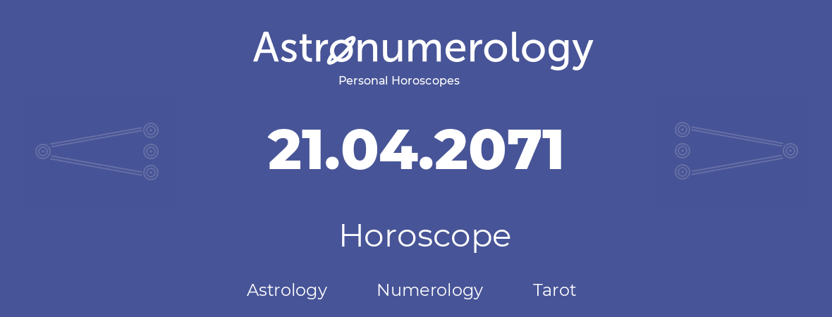 Horoscope for birthday (born day): 21.04.2071 (April 21, 2071)