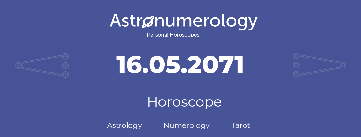 Horoscope for birthday (born day): 16.05.2071 (May 16, 2071)