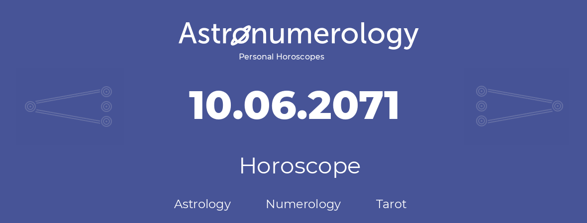 Horoscope for birthday (born day): 10.06.2071 (June 10, 2071)