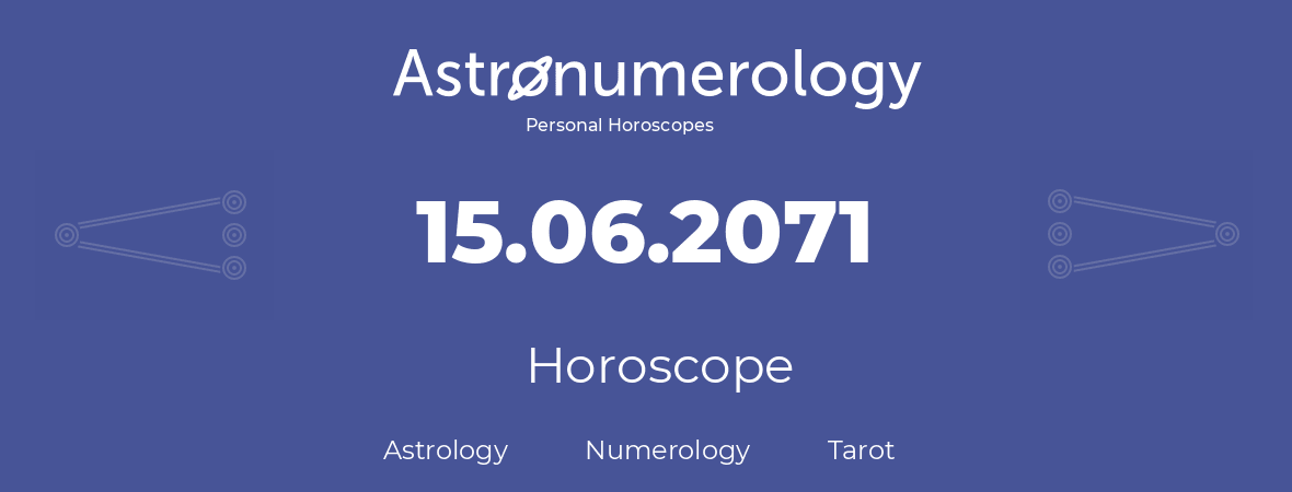 Horoscope for birthday (born day): 15.06.2071 (June 15, 2071)