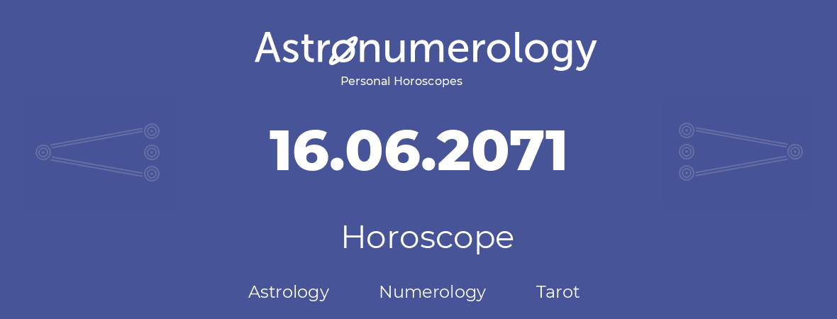 Horoscope for birthday (born day): 16.06.2071 (June 16, 2071)