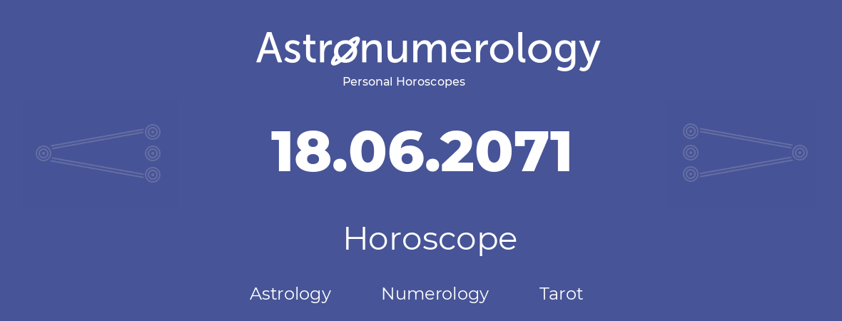 Horoscope for birthday (born day): 18.06.2071 (June 18, 2071)