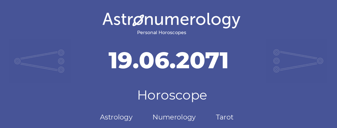 Horoscope for birthday (born day): 19.06.2071 (June 19, 2071)