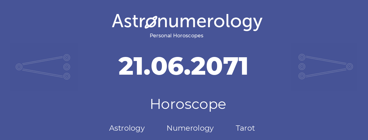 Horoscope for birthday (born day): 21.06.2071 (June 21, 2071)