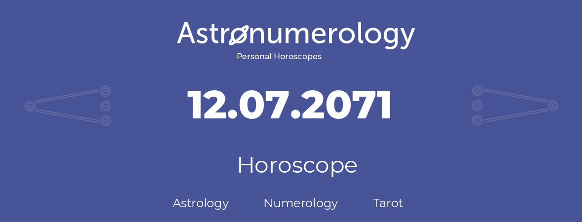 Horoscope for birthday (born day): 12.07.2071 (July 12, 2071)