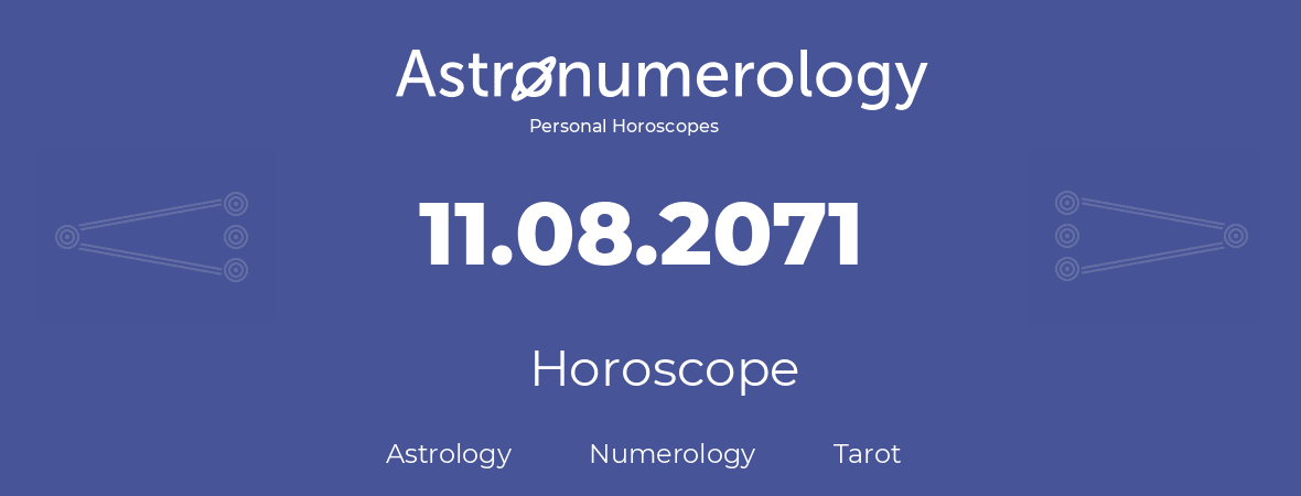 Horoscope for birthday (born day): 11.08.2071 (August 11, 2071)