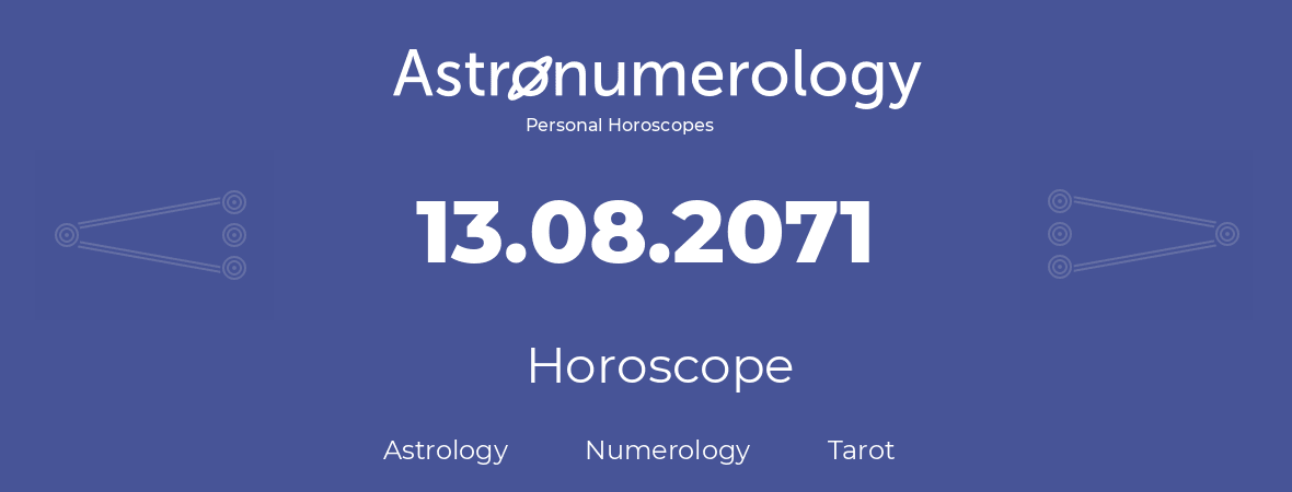 Horoscope for birthday (born day): 13.08.2071 (August 13, 2071)