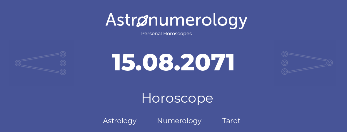 Horoscope for birthday (born day): 15.08.2071 (August 15, 2071)