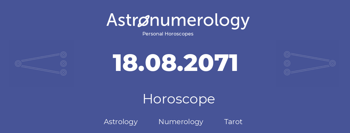 Horoscope for birthday (born day): 18.08.2071 (August 18, 2071)