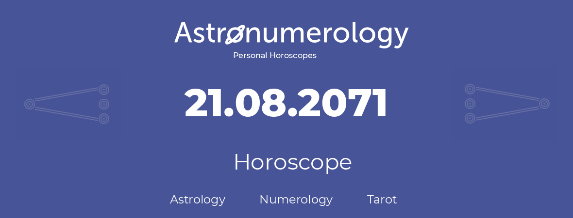 Horoscope for birthday (born day): 21.08.2071 (August 21, 2071)