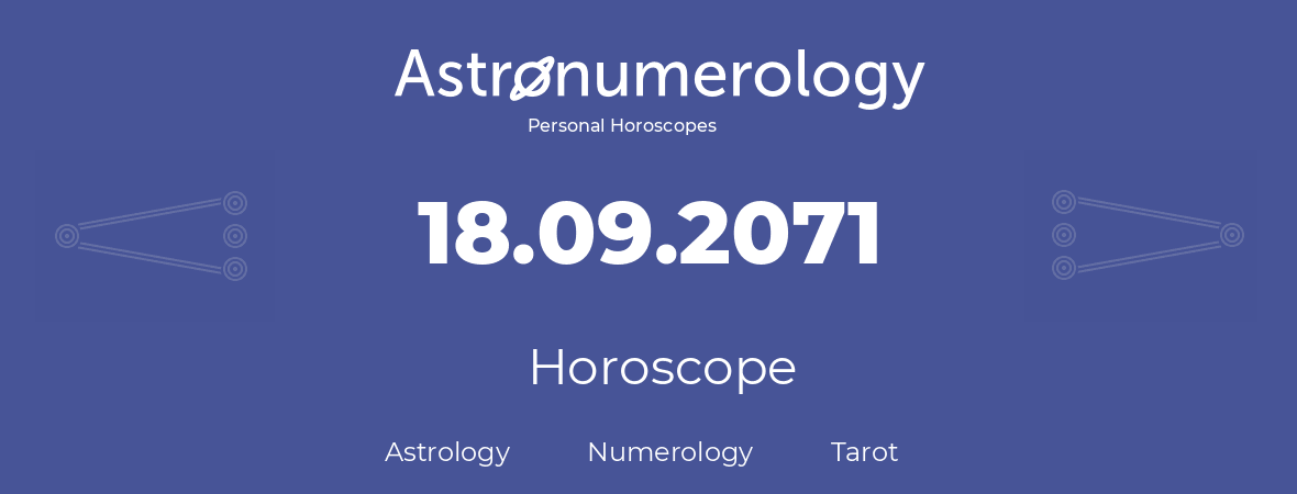 Horoscope for birthday (born day): 18.09.2071 (September 18, 2071)