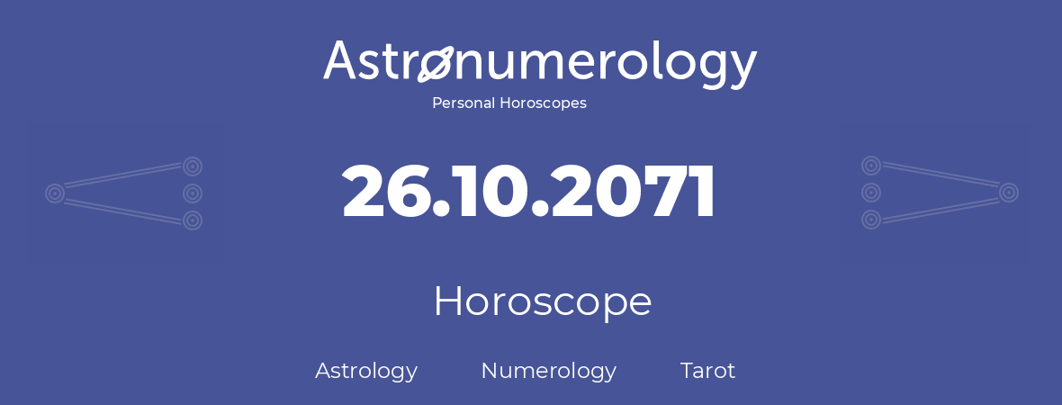 Horoscope for birthday (born day): 26.10.2071 (Oct 26, 2071)