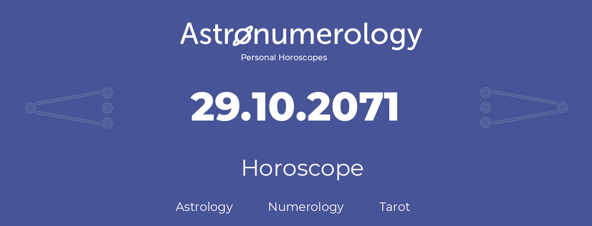 Horoscope for birthday (born day): 29.10.2071 (Oct 29, 2071)