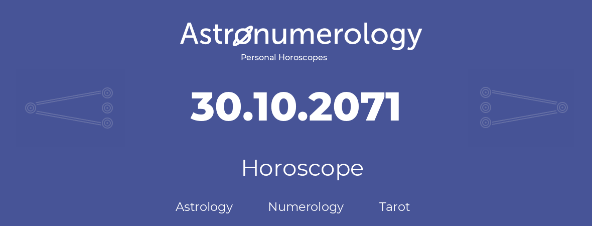 Horoscope for birthday (born day): 30.10.2071 (Oct 30, 2071)