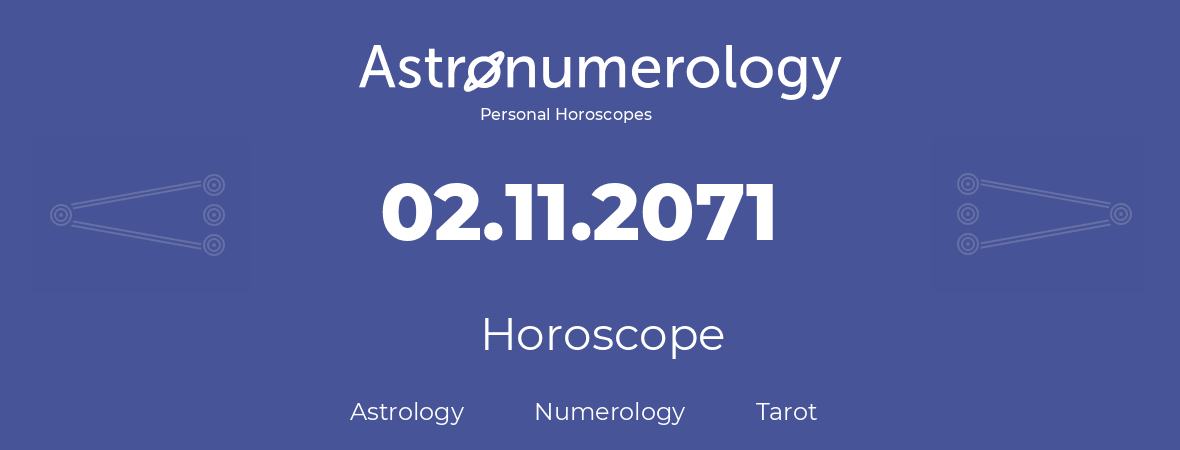 Horoscope for birthday (born day): 02.11.2071 (November 02, 2071)