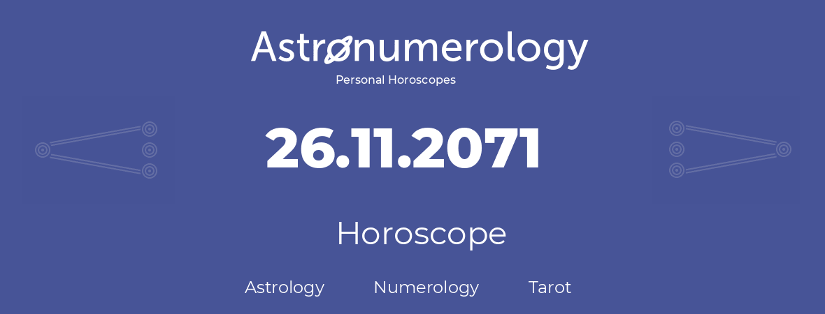 Horoscope for birthday (born day): 26.11.2071 (November 26, 2071)