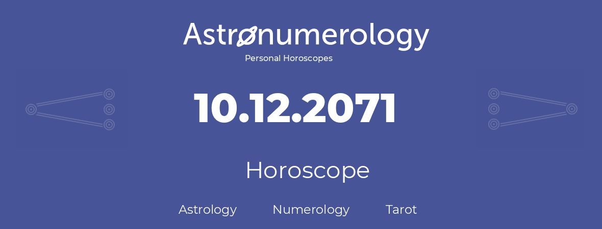 Horoscope for birthday (born day): 10.12.2071 (December 10, 2071)