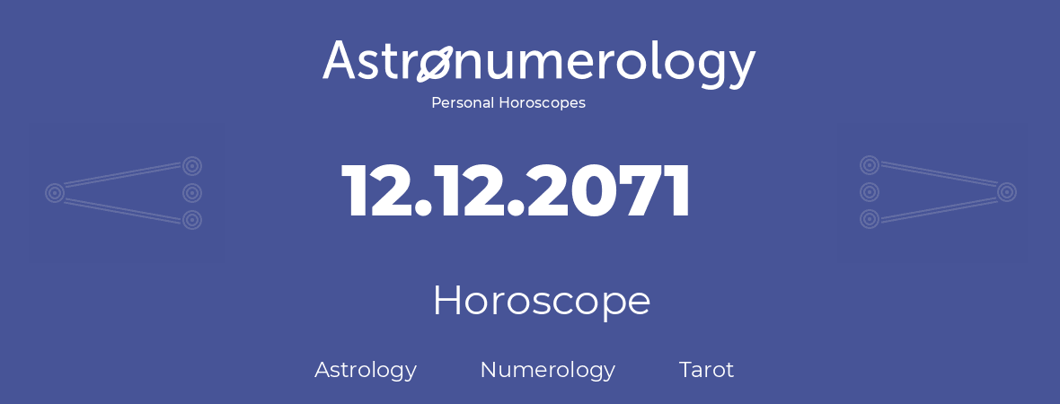 Horoscope for birthday (born day): 12.12.2071 (December 12, 2071)