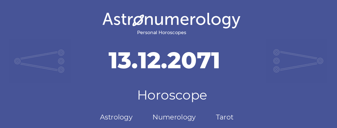 Horoscope for birthday (born day): 13.12.2071 (December 13, 2071)