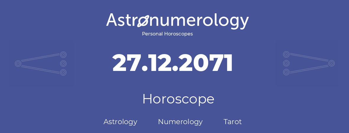 Horoscope for birthday (born day): 27.12.2071 (December 27, 2071)