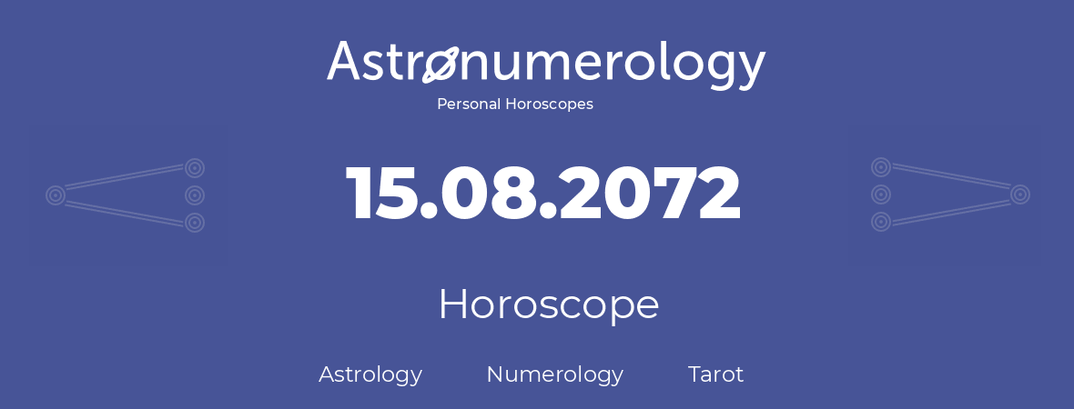 Horoscope for birthday (born day): 15.08.2072 (August 15, 2072)