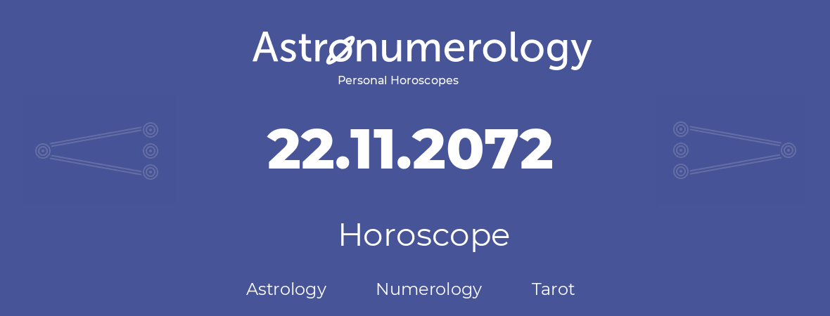 Horoscope for birthday (born day): 22.11.2072 (November 22, 2072)