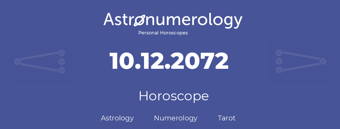 Horoscope for birthday (born day): 10.12.2072 (December 10, 2072)