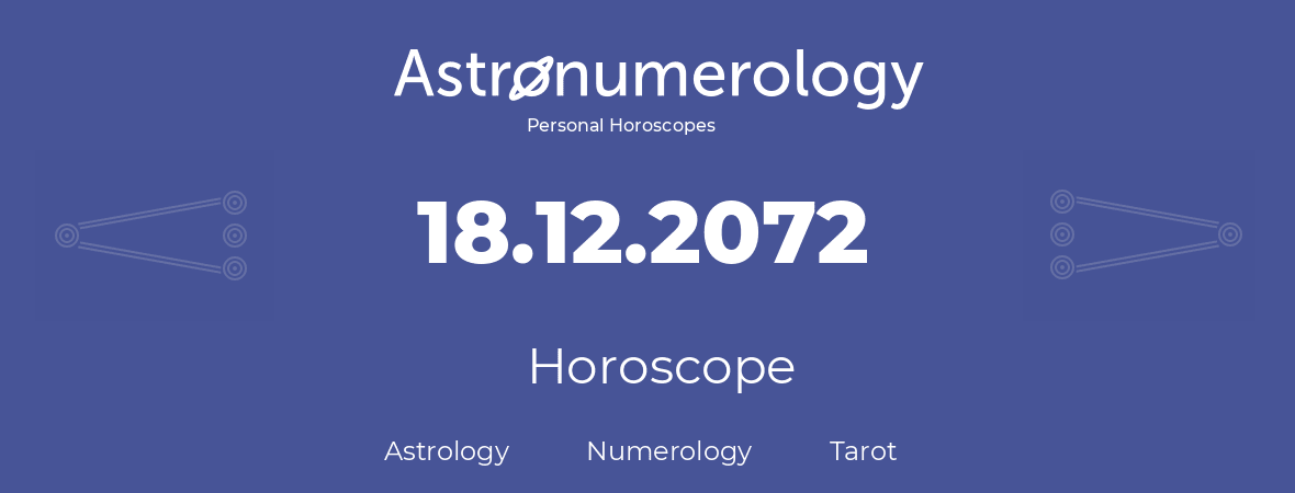 Horoscope for birthday (born day): 18.12.2072 (December 18, 2072)