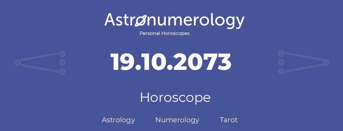 Horoscope for birthday (born day): 19.10.2073 (Oct 19, 2073)