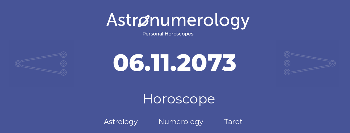 Horoscope for birthday (born day): 06.11.2073 (November 06, 2073)