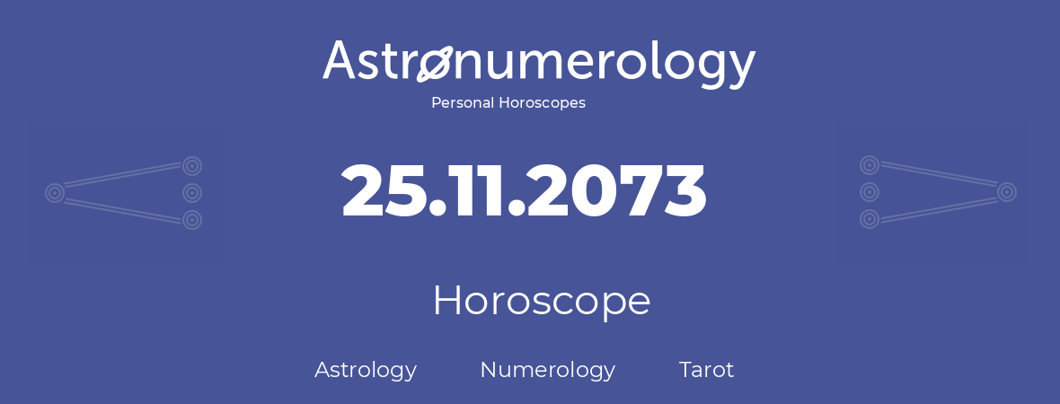 Horoscope for birthday (born day): 25.11.2073 (November 25, 2073)