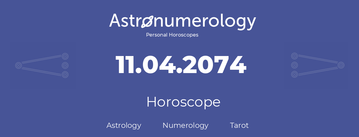 Horoscope for birthday (born day): 11.04.2074 (April 11, 2074)