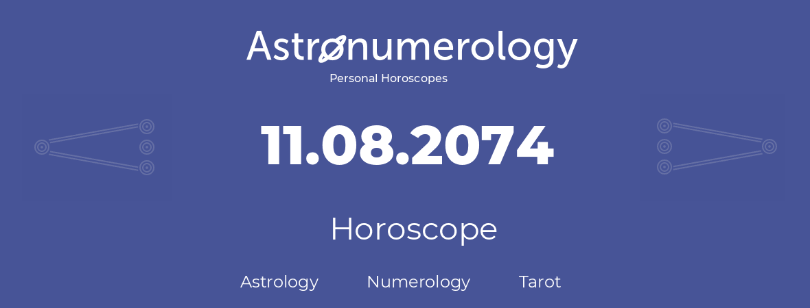 Horoscope for birthday (born day): 11.08.2074 (August 11, 2074)