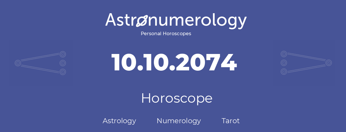 Horoscope for birthday (born day): 10.10.2074 (Oct 10, 2074)