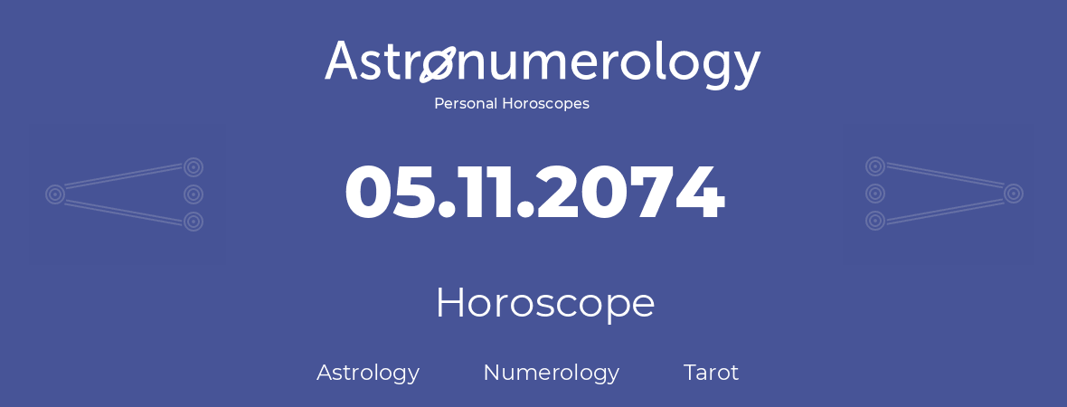 Horoscope for birthday (born day): 05.11.2074 (November 05, 2074)