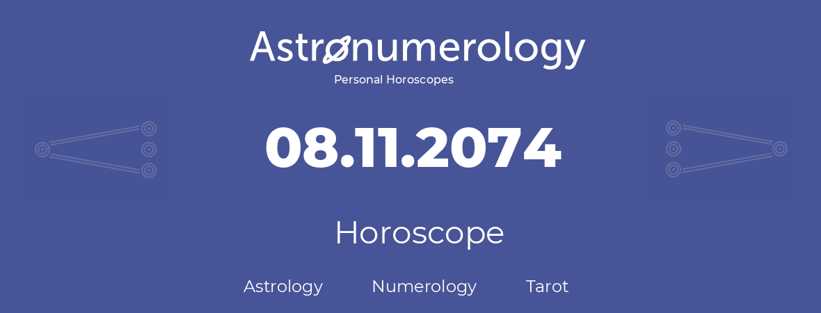 Horoscope for birthday (born day): 08.11.2074 (November 8, 2074)