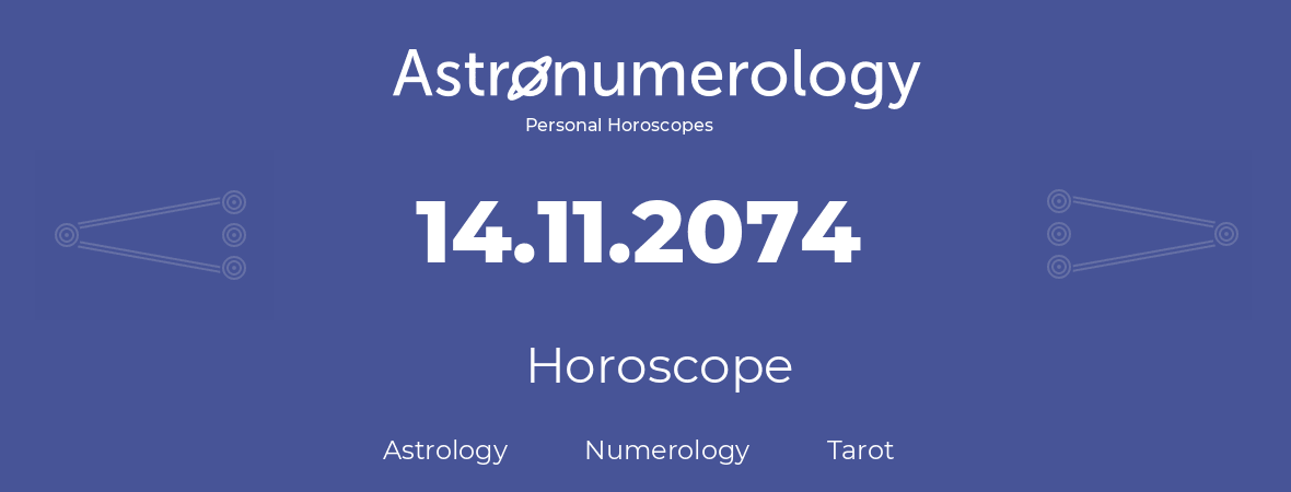 Horoscope for birthday (born day): 14.11.2074 (November 14, 2074)