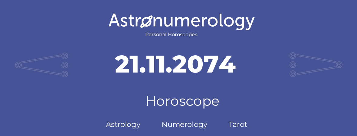 Horoscope for birthday (born day): 21.11.2074 (November 21, 2074)