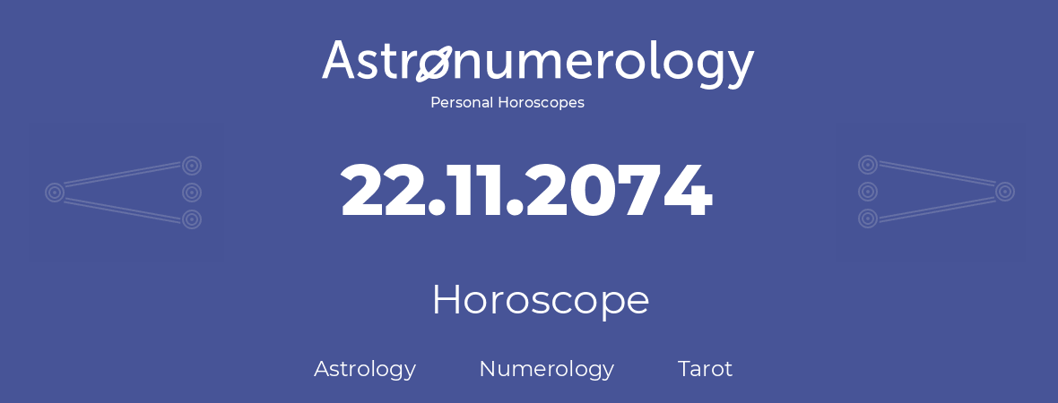 Horoscope for birthday (born day): 22.11.2074 (November 22, 2074)