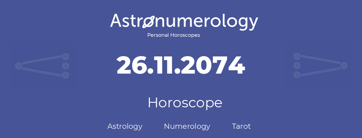 Horoscope for birthday (born day): 26.11.2074 (November 26, 2074)