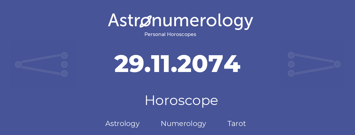 Horoscope for birthday (born day): 29.11.2074 (November 29, 2074)